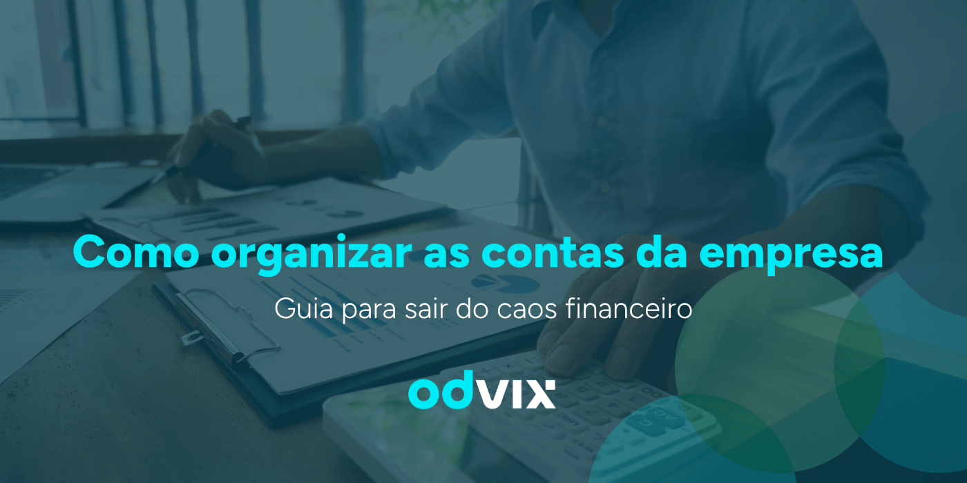Como organizar as contas da empresa: guia para sair do caos financeiro